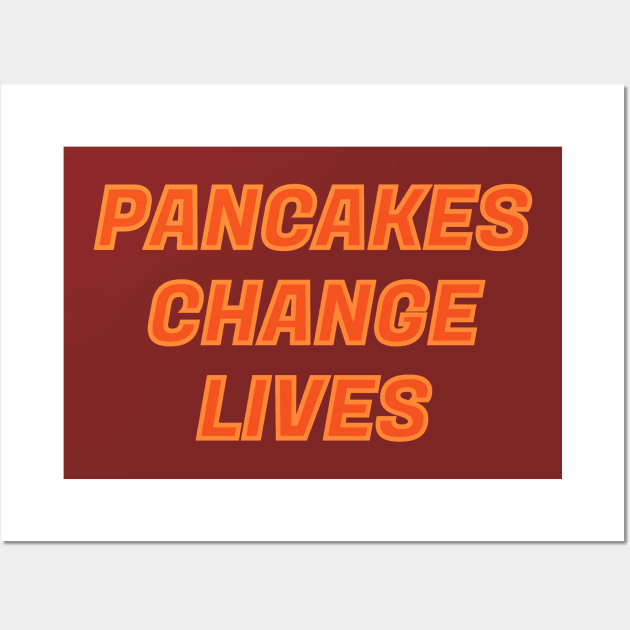 PANCAKES CHANGE LIVES FUNNY TEXT DESIGN Wall Art by Jled